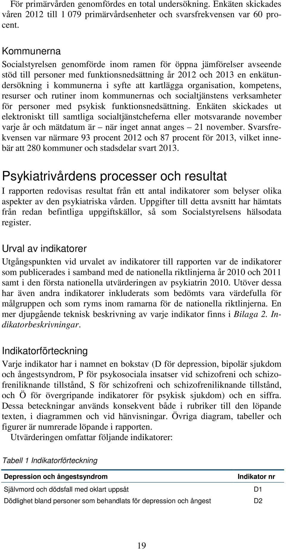 organisation, kompetens, resurser och rutiner inom kommunernas och socialtjänstens verksamheter för personer med psykisk funktionsnedsättning.