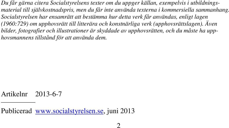 Socialstyrelsen har ensamrätt att bestämma hur detta verk får användas, enligt lagen (1960:729) om upphovsrätt till litterära och