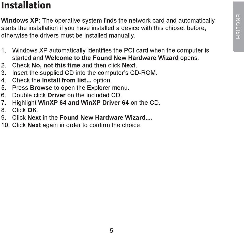 Check No, not this time and then click Next. 3. Insert the supplied CD into the computer s CD-ROM. 4. Check the Install from list... option. 5. Press Browse to open the Explorer menu. 6.