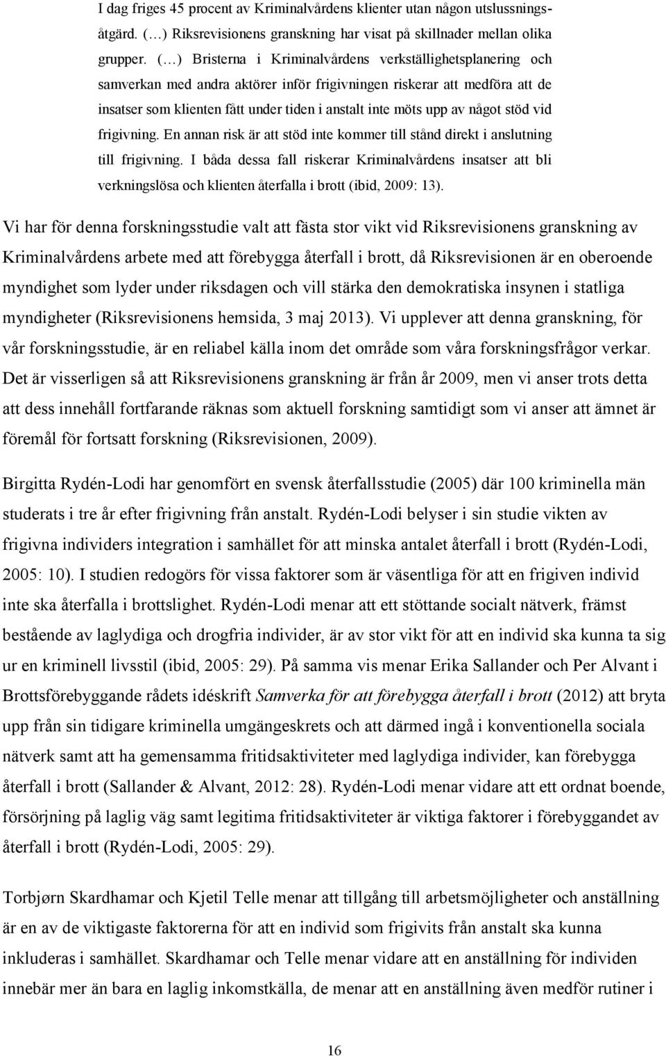 av något stöd vid frigivning. En annan risk är att stöd inte kommer till stånd direkt i anslutning till frigivning.