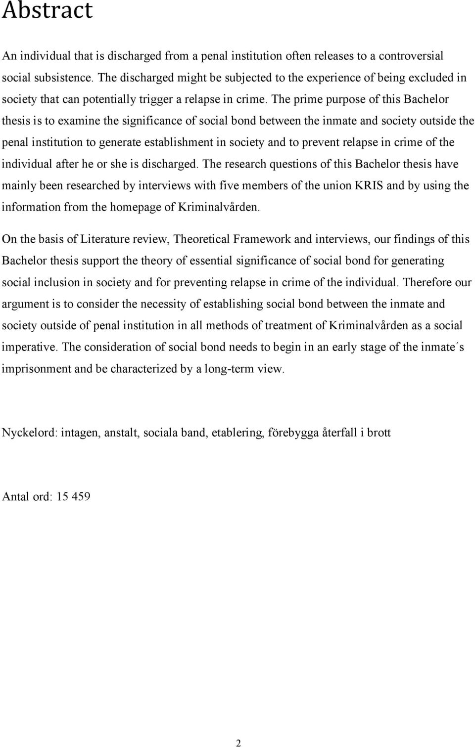 The prime purpose of this Bachelor thesis is to examine the significance of social bond between the inmate and society outside the penal institution to generate establishment in society and to