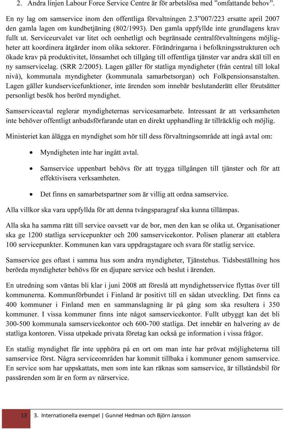 Serviceurvalet var litet och oenhetligt och begränsade centralförvaltningens möjligheter att koordinera åtgärder inom olika sektorer.