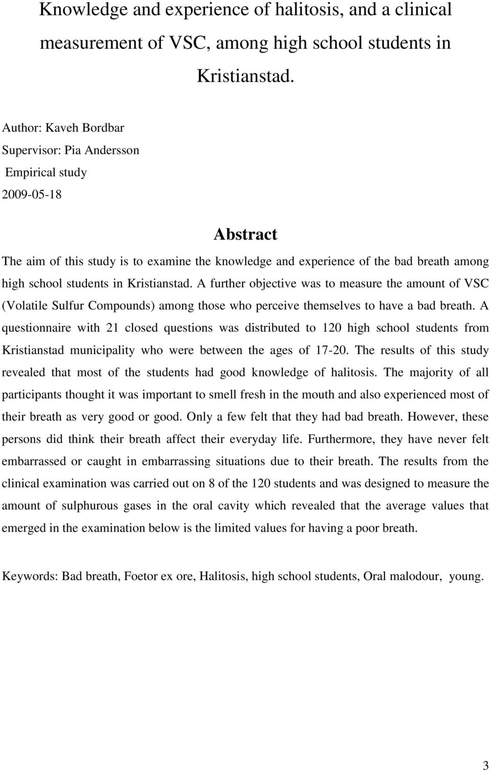 Kristianstad. A further objective was to measure the amount of VSC (Volatile Sulfur Compounds) among those who perceive themselves to have a bad breath.