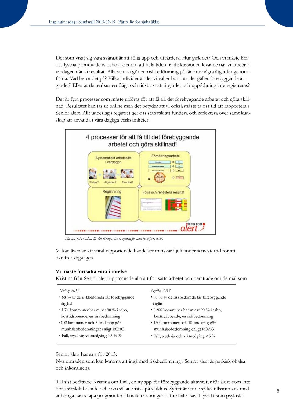 Vilka individer är det vi väljer bort när det gäller förebyggande åtgärder? Eller är det enbart en fråga och tidsbrist att åtgärder och uppföljning inte registreras?