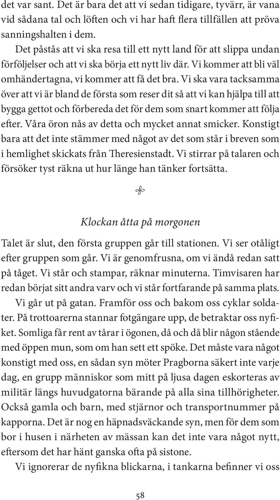 Vi ska vara tacksamma över att vi är bland de första som reser dit så att vi kan hjälpa till att bygga gettot och förbereda det för dem som snart kommer att följa efter.