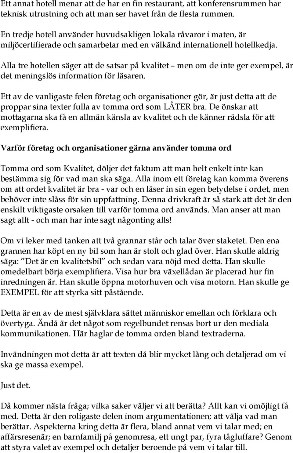 Alla tre hotellen säger att de satsar på kvalitet men om de inte ger exempel, är det meningslös information för läsaren.