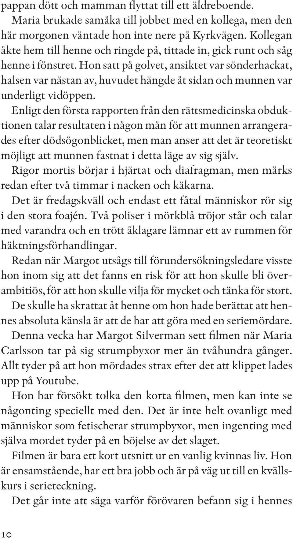 Hon satt på golvet, ansiktet var sönderhackat, halsen var nästan av, huvudet hängde åt sidan och munnen var underligt vidöppen.