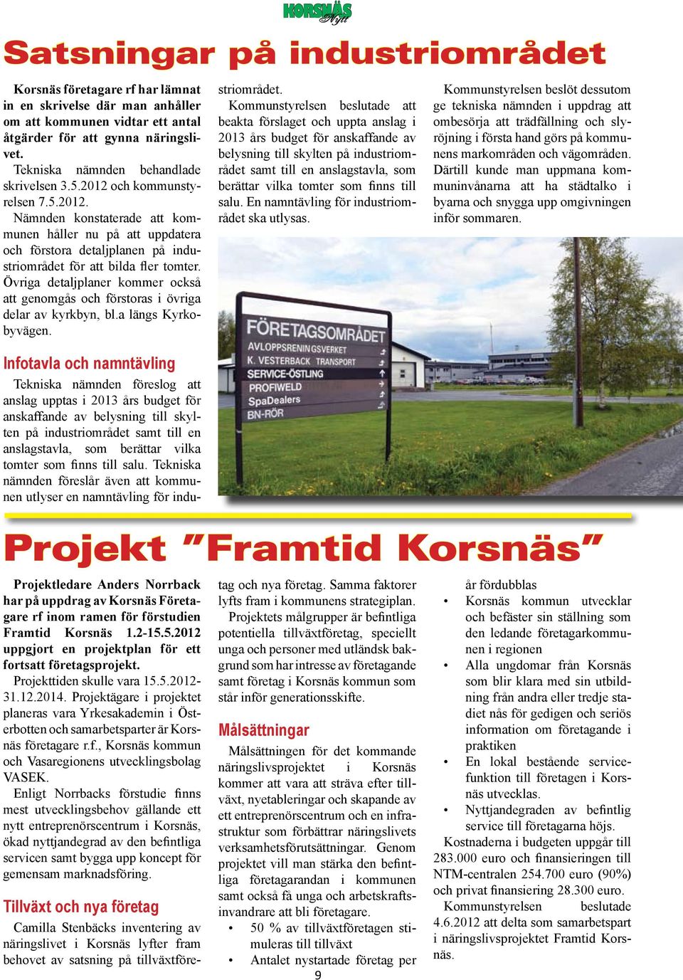 Övriga detaljplaner kommer också att genomgås och förstoras i övriga delar av kyrkbyn, bl.a längs Kyrkobyvägen.