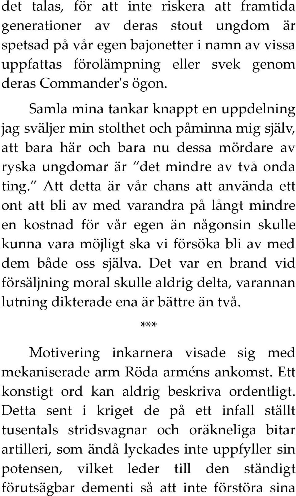 Att detta är vår chans att använda ett ont att bli av med varandra på långt mindre en kostnad för vår egen än någonsin skulle kunna vara möjligt ska vi försöka bli av med dem både oss själva.