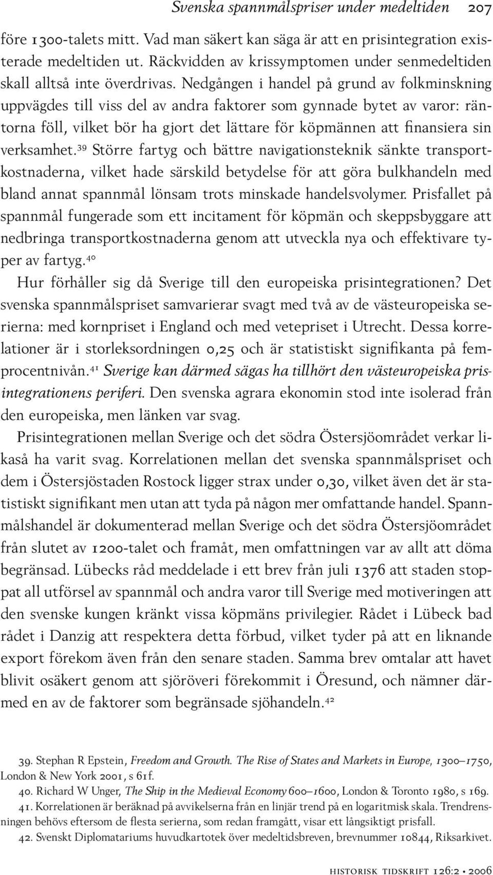 Nedgången i handel på grund av folkminskning uppvägdes till viss del av andra faktorer som gynnade bytet av varor: räntorna föll, vilket bör ha gjort det lättare för köpmännen att finansiera sin