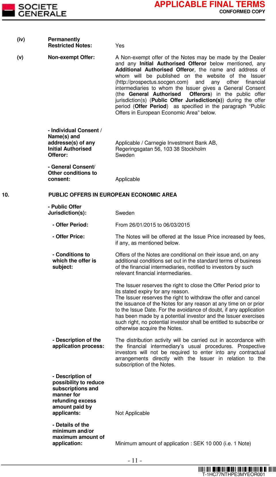 com) and any other financial intermediaries to whom the Issuer gives a General Consent (the General Authorised Offerors) in the public offer jurisdiction(s) (Public Offer Jurisdiction(s)) during the