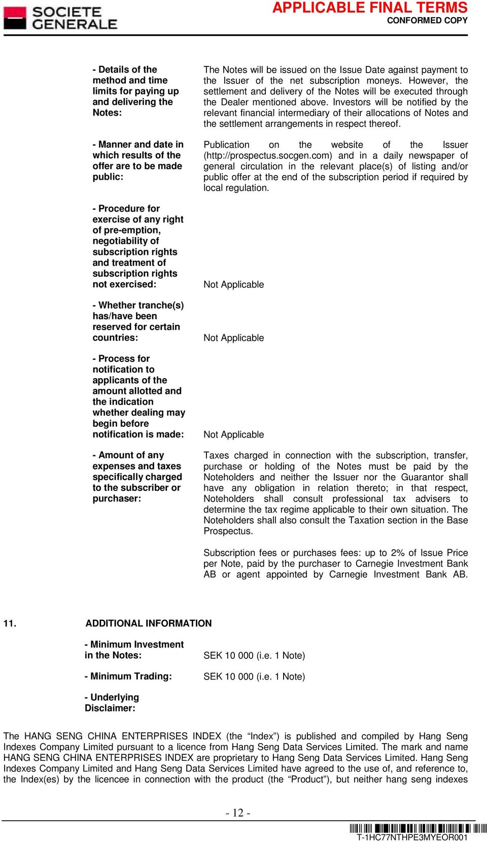 applicants of the amount allotted and the indication whether dealing may begin before notification is made: - Amount of any expenses and taxes specifically charged to the subscriber or purchaser: The