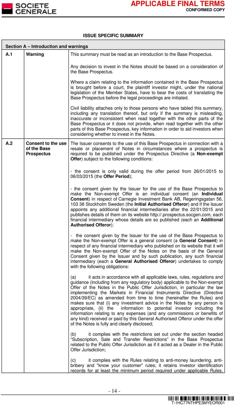 Where a claim relating to the information contained in the Base Prospectus is brought before a court, the plaintiff investor might, under the national legislation of the Member States, have to bear