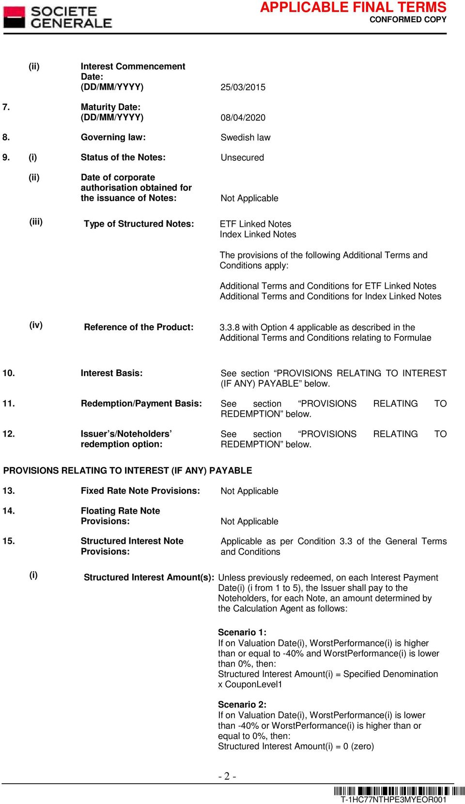 following Additional Terms and Conditions apply: Additional Terms and Conditions for ETF Linked Notes Additional Terms and Conditions for Index Linked Notes (iv) Reference of the Product: 3.