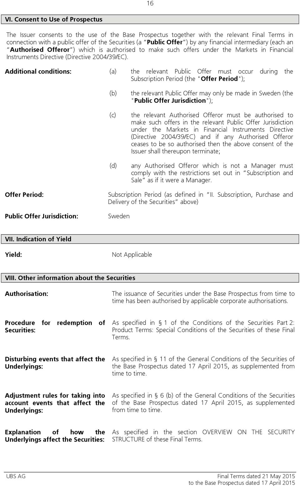 financial intermediary (each an Authorised Offeror ) which is authorised to make such offers under the Markets in Financial Instruments Directive (Directive 2004/39/EC).