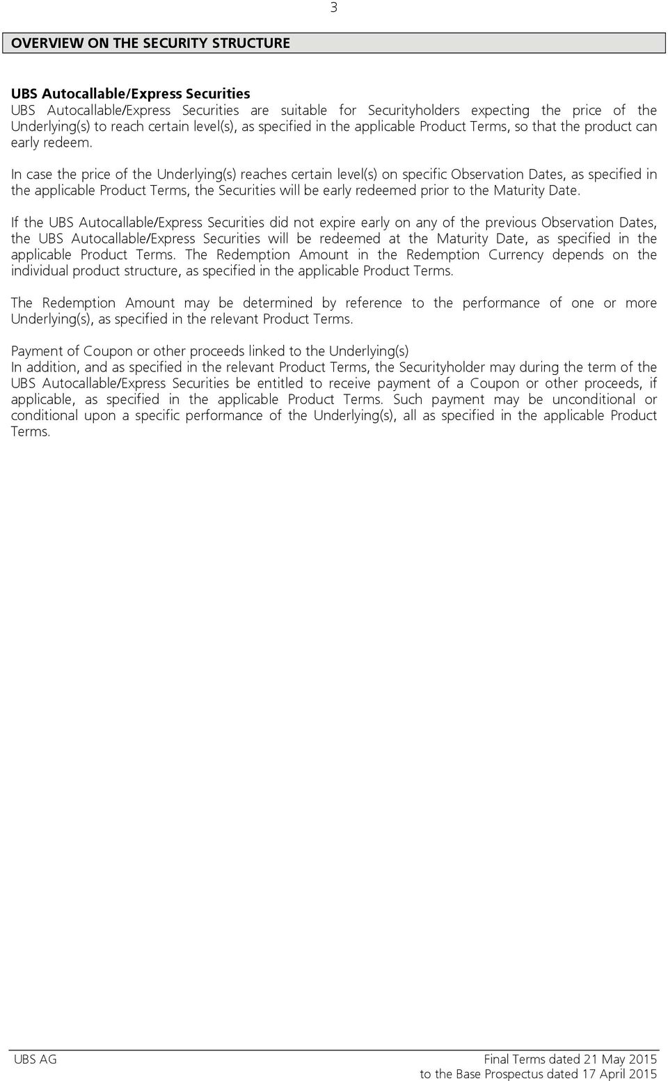 In case the price of the Underlying(s) reaches certain level(s) on specific Observation Dates, as specified in the applicable Product Terms, the Securities will be early redeemed prior to the