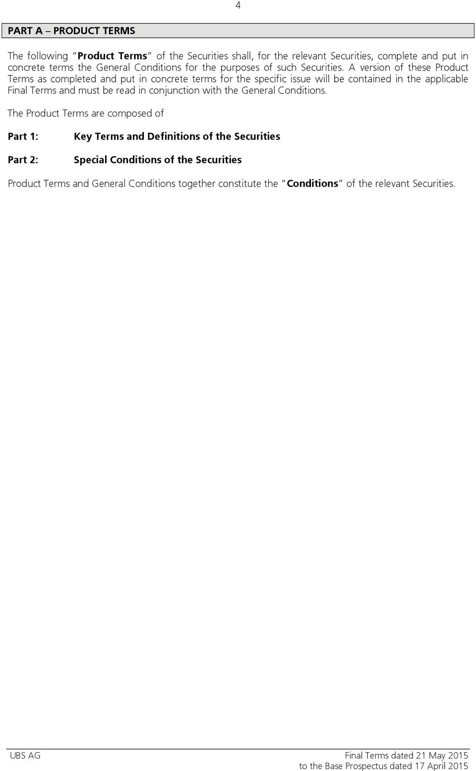 A version of these Product Terms as completed and put in concrete terms for the specific issue will be contained in the applicable Final Terms and must be