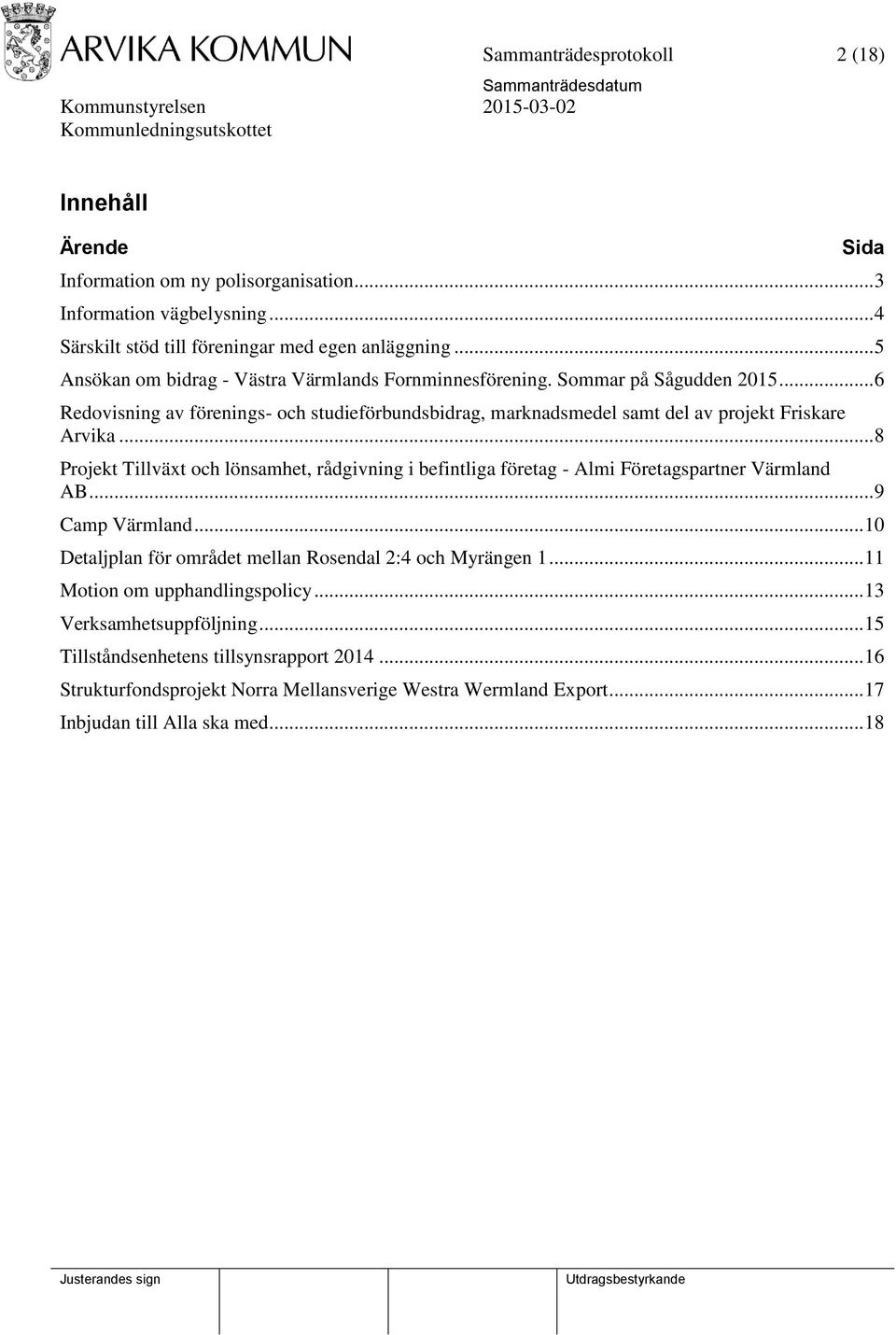 .. 8 Projekt Tillväxt och lönsamhet, rådgivning i befintliga företag - Almi Företagspartner Värmland AB... 9 Camp Värmland... 10 Detaljplan för området mellan Rosendal 2:4 och Myrängen 1.