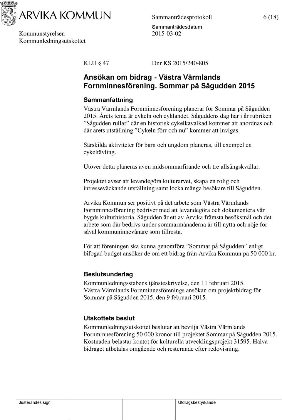 Såguddens dag har i år rubriken Sågudden rullar där en historisk cykelkavalkad kommer att anordnas och där årets utställning Cykeln förr och nu kommer att invigas.