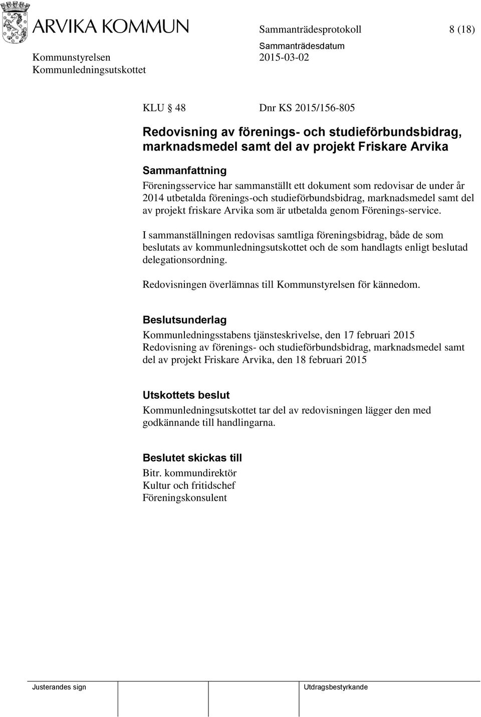 I sammanställningen redovisas samtliga föreningsbidrag, både de som beslutats av kommunledningsutskottet och de som handlagts enligt beslutad delegationsordning.