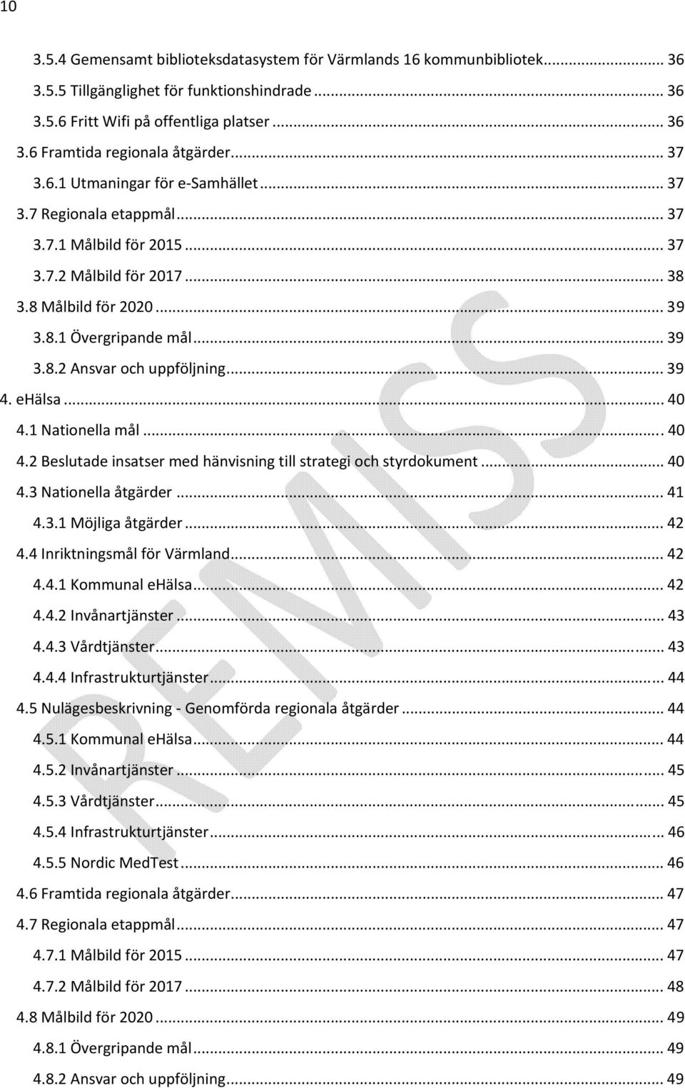 .. 39 4. ehälsa... 40 4.1 Nationella mål...40 4.2 Beslutade insatser med hänvisning till strategi och styrdokument... 40 4.3 Nationella åtgärder... 41 4.3.1 Möjliga åtgärder... 42 4.