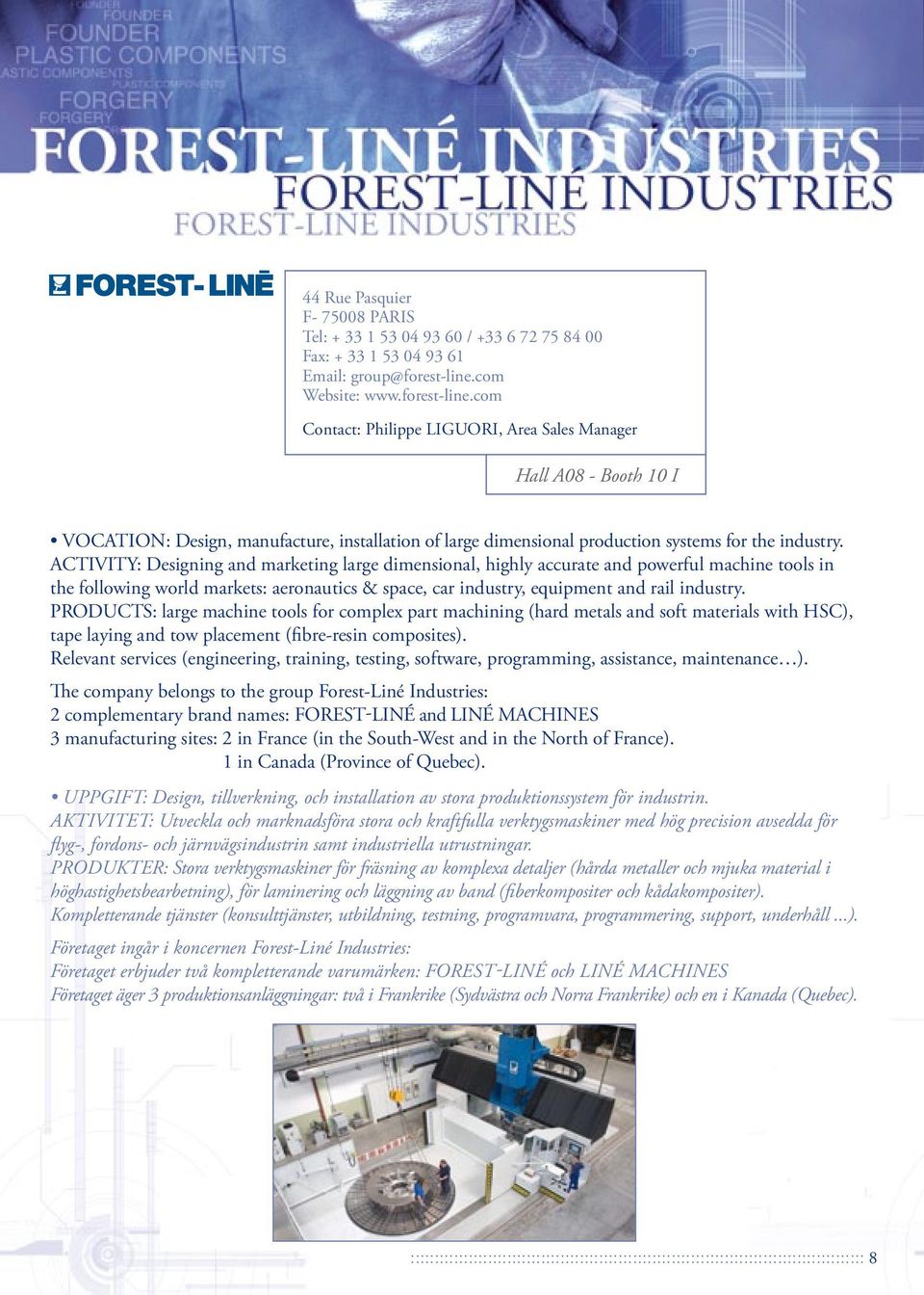 com Contact: Philippe LIGUORI, Area Sales Manager Hall A08 - Booth 10 I Vocation: Design, manufacture, installation of large dimensional production systems for the industry.