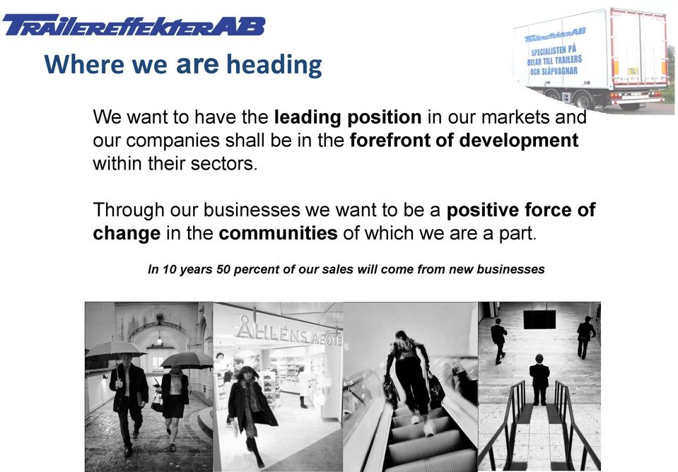 Through our businesses we want to be a positive force of change in the