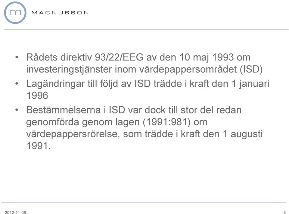 januari 1996 Bestämmelserna i ISD var dock till stor del redan genomförda genom