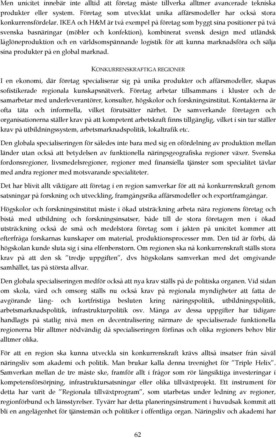 logistik för att kunna marknadsföra och sälja sina produkter på en global marknad.