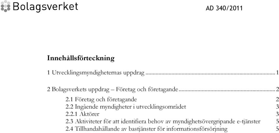 2 Ingående myndigheter i utvecklingsområdet 3 2.2.1 Aktörer 3 2.