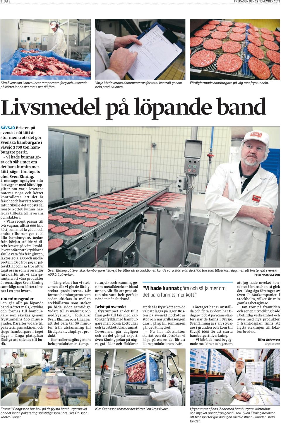 Livsmedel på löpande band SÄVSJÖ Bristen på svenskt nötkött är stor men trots det gör Svenska hamburgare i Sävsjö 2 700 ton hamburgare per år.