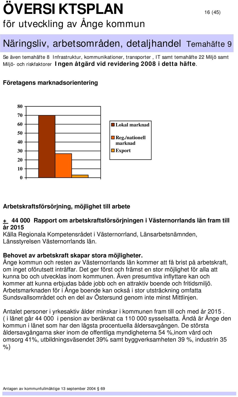 Västernorrland, Länsarbetsnämnden, Länsstyrelsen Västernorrlands län. Behovet av arbetskraft skapar stora möjligheter.