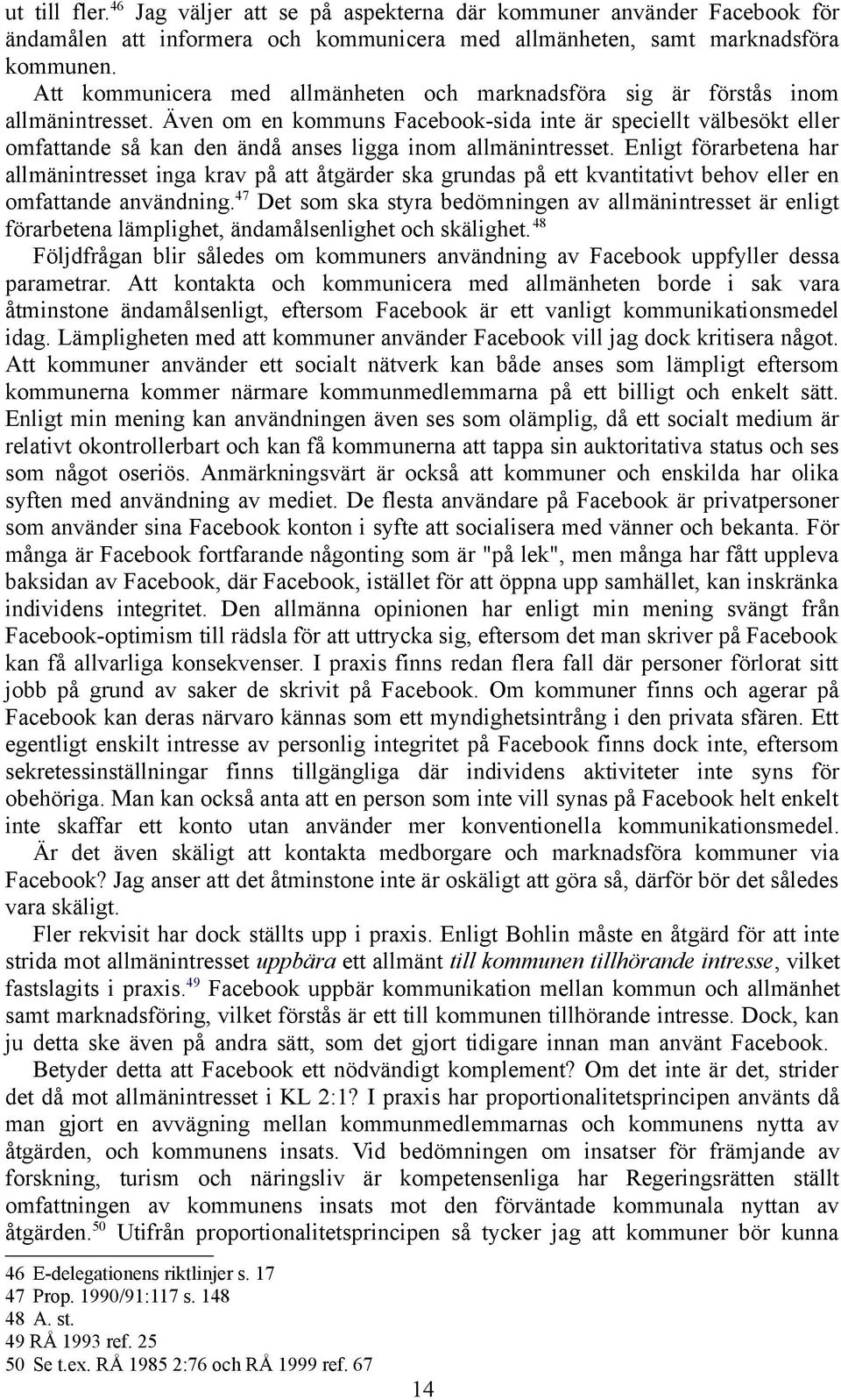 Även om en kommuns Facebook-sida inte är speciellt välbesökt eller omfattande så kan den ändå anses ligga inom allmänintresset.