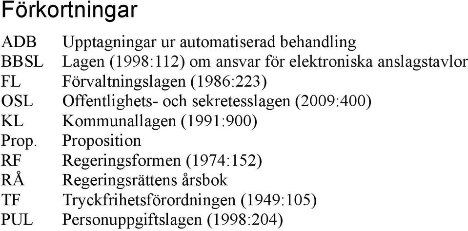 sekretesslagen (2009:400) KL Kommunallagen (1991:900) Prop.