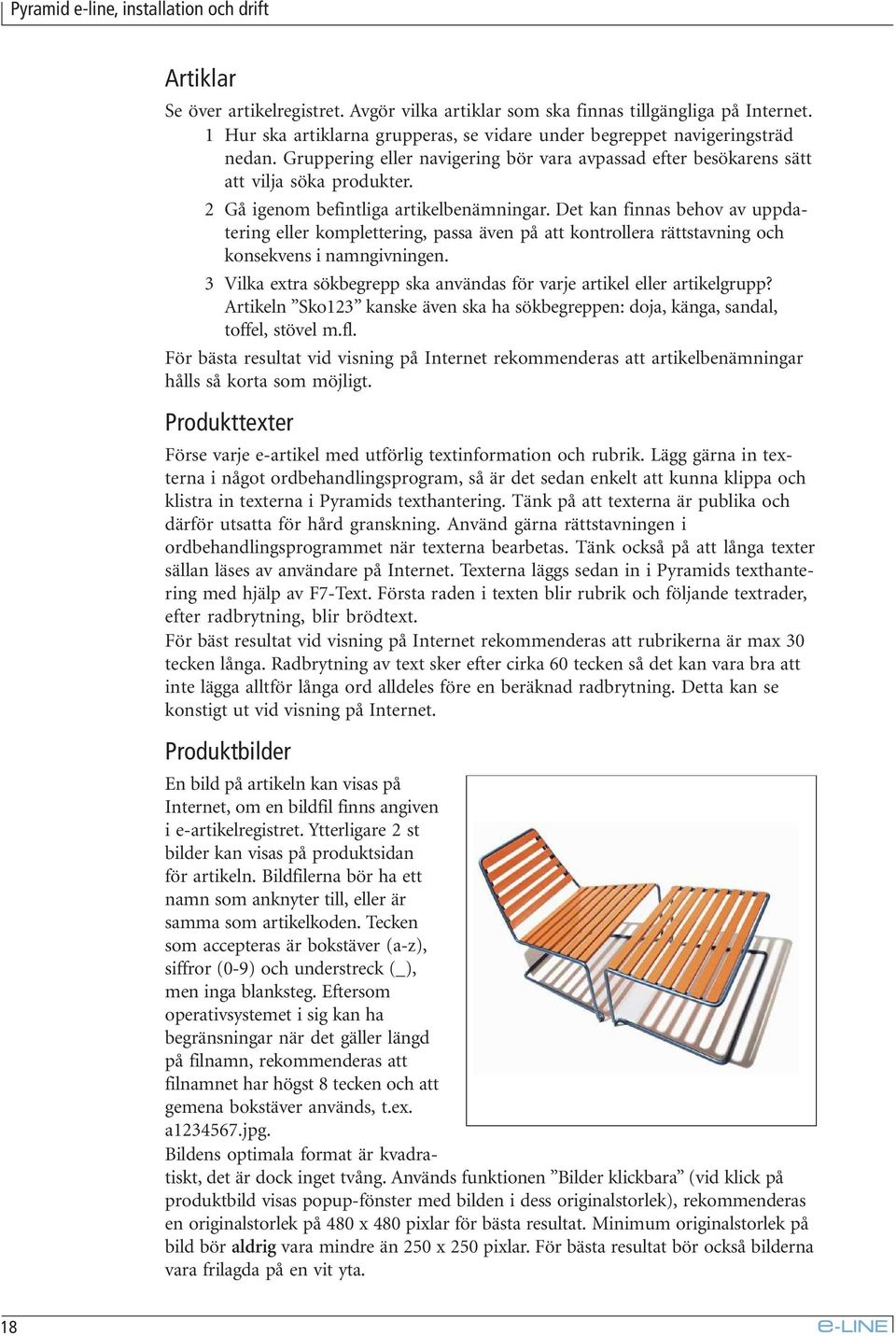 2 Gå igenom befintliga artikelbenämningar. Det kan finnas behov av uppdatering eller komplettering, passa även på att kontrollera rättstavning och konsekvens i namngivningen.