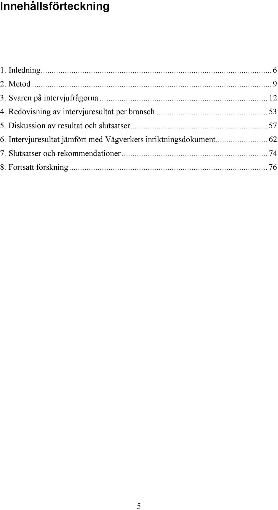 ..53 5. Diskussion av resultat och slutsatser...57 6.