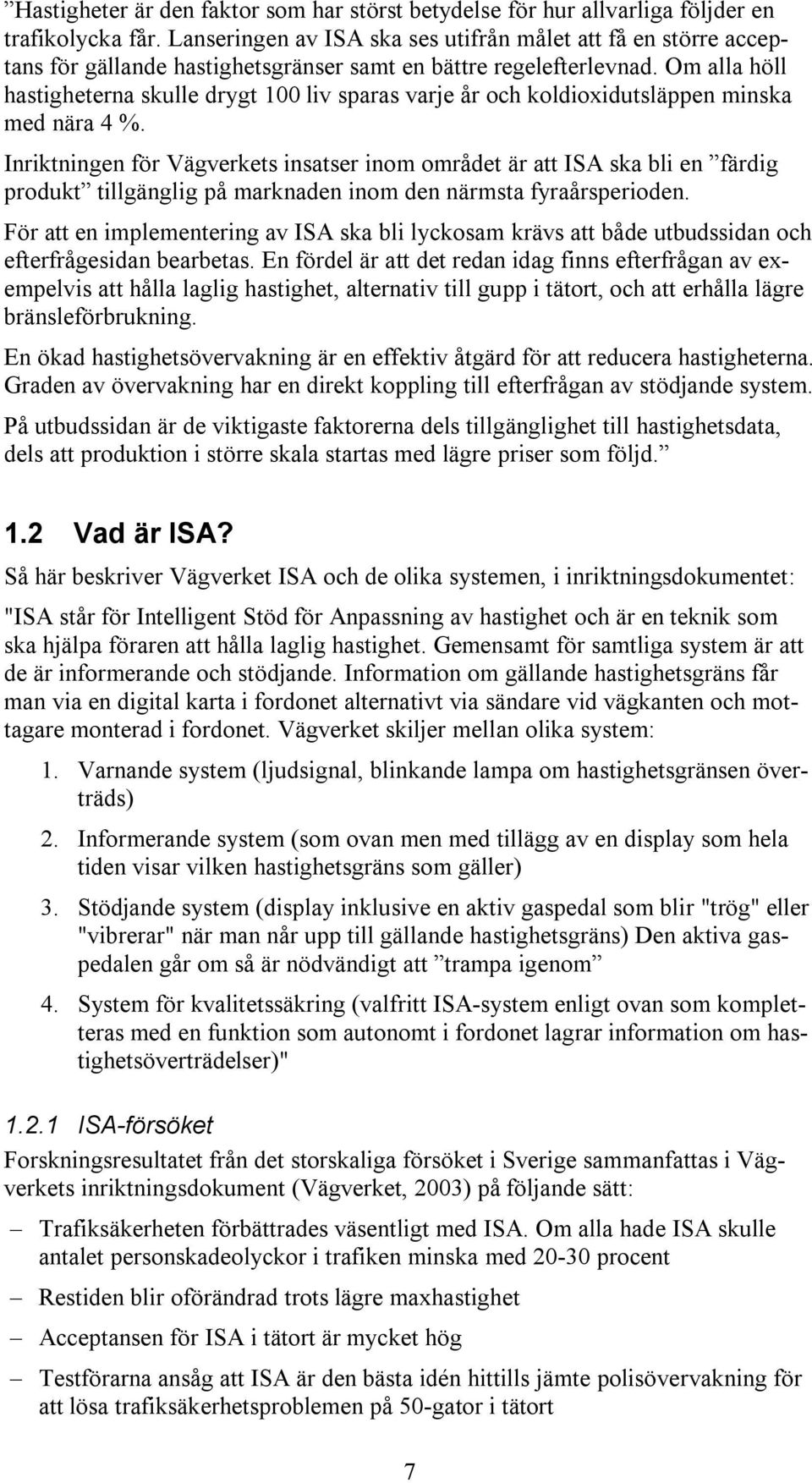 Om alla höll hastigheterna skulle drygt 100 liv sparas varje år och koldioxidutsläppen minska med nära 4 %.