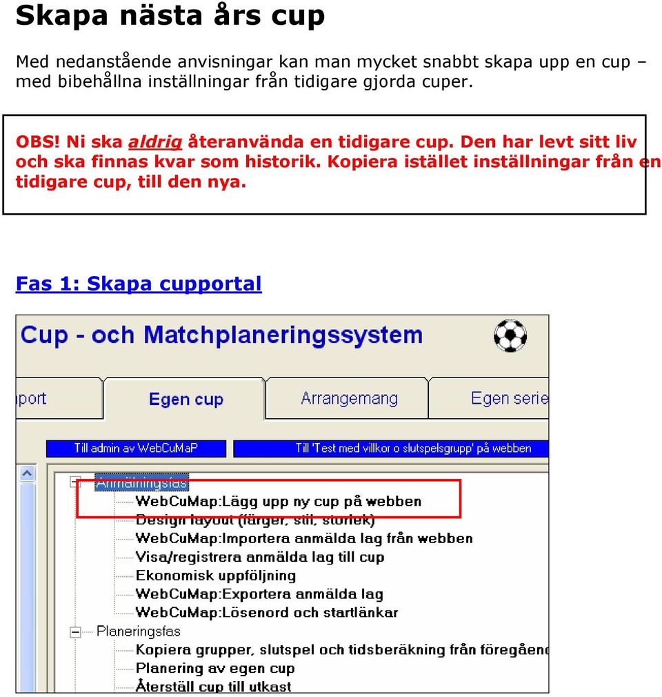 Ni ska aldrig återanvända en tidigare cup.