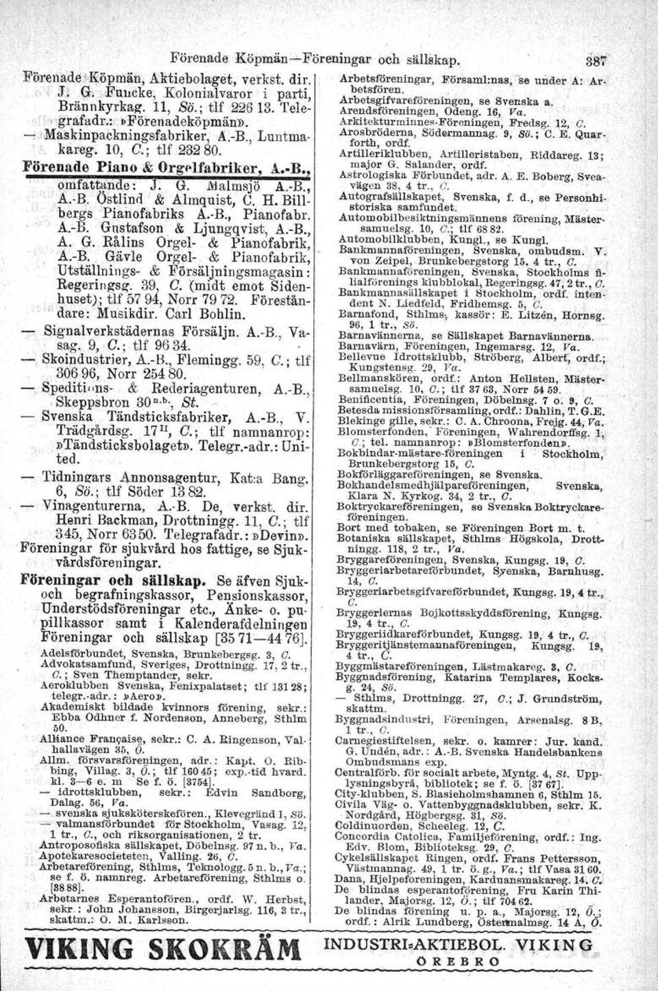 Billbergs Pianofabrlks A. B., Pianofabr. A.cB. Gustafson, & Ljungqvist, A.-B., A. (}. Rålins Orgel, & Pianofabrik, 'A.-B.. Gävle Orgel-: & Pianofabrik, Utstållnings- & Försäljningsmagasin : Regering8g'.