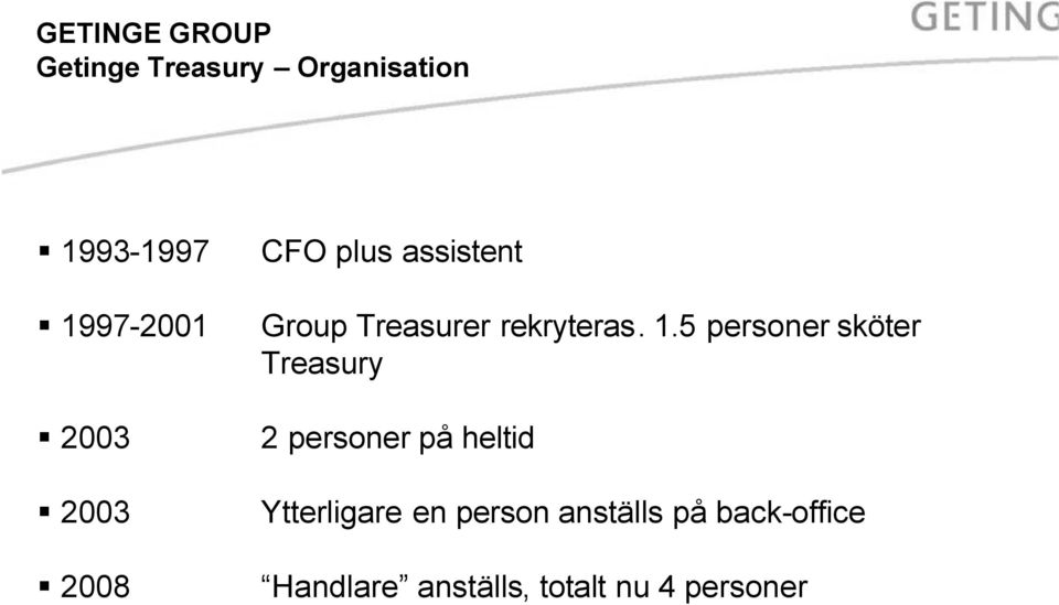 5 personer sköter Treasury 2 personer på heltid Ytterligare