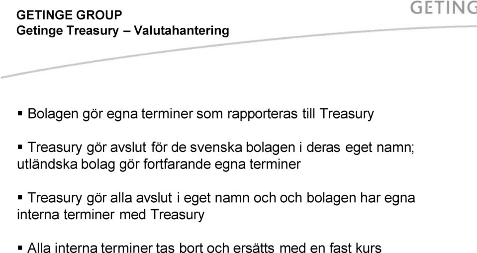 gör fortfarande egna terminer Treasury gör alla avslut i eget namn och och bolagen har