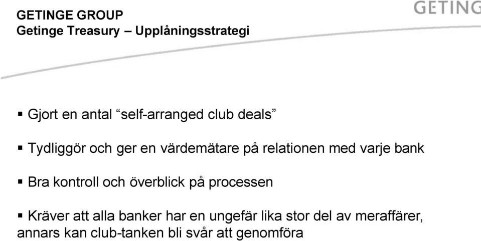 kontroll och överblick på processen Kräver att alla banker har en