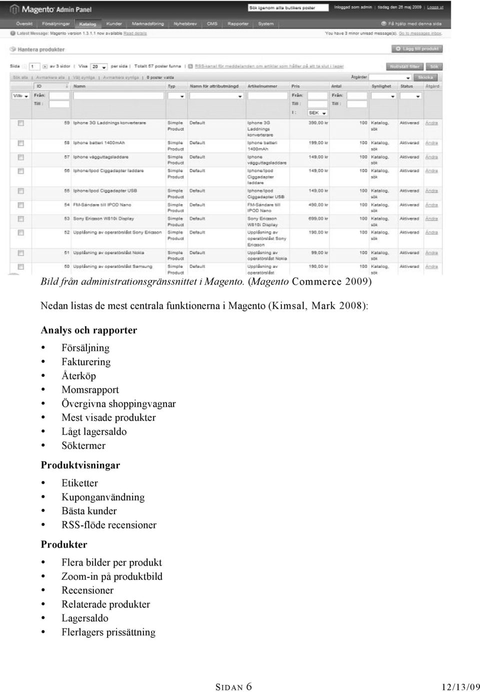 Försäljning Fakturering Återköp Momsrapport Övergivna shoppingvagnar Mest visade produkter Lågt lagersaldo Söktermer
