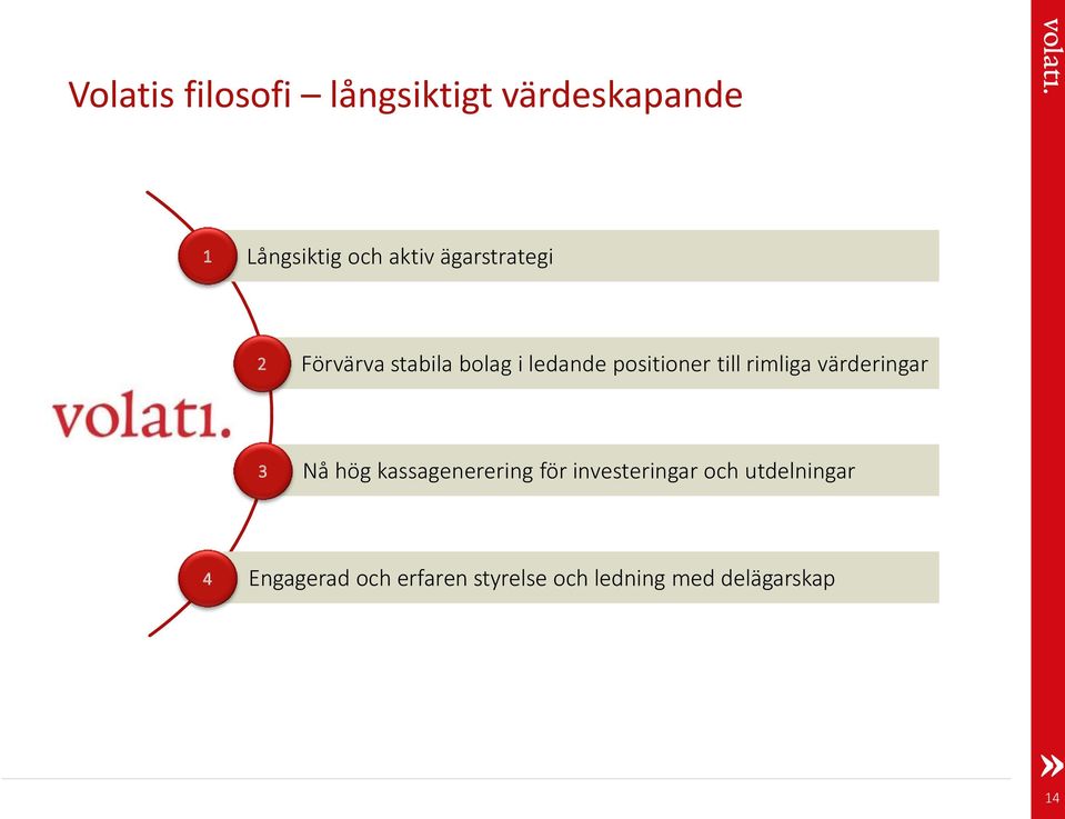 rimliga värderingar 3 Nå hög kassagenerering för investeringar och