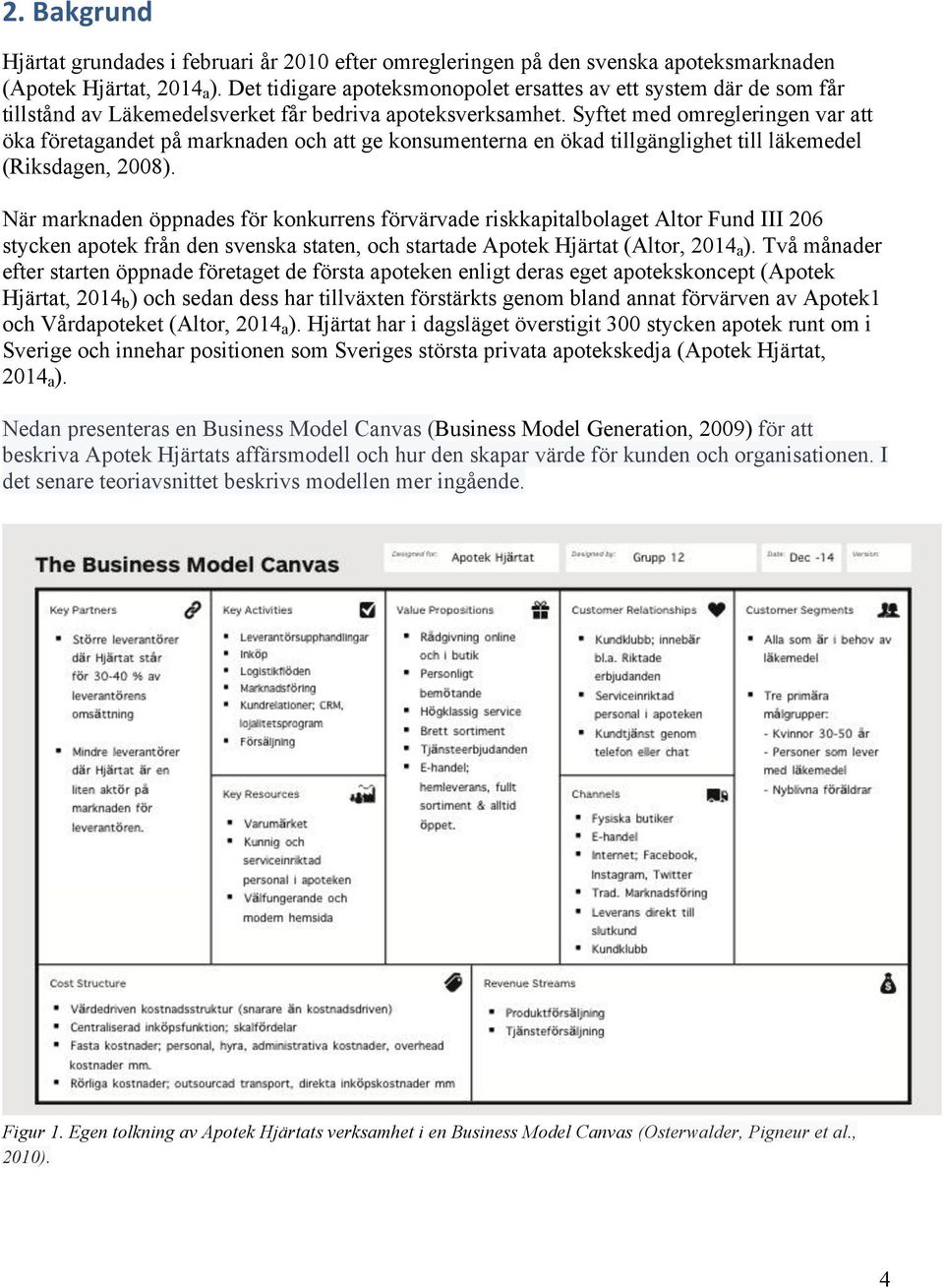 Syftet med omregleringen var att öka företagandet på marknaden och att ge konsumenterna en ökad tillgänglighet till läkemedel (Riksdagen, 2008).