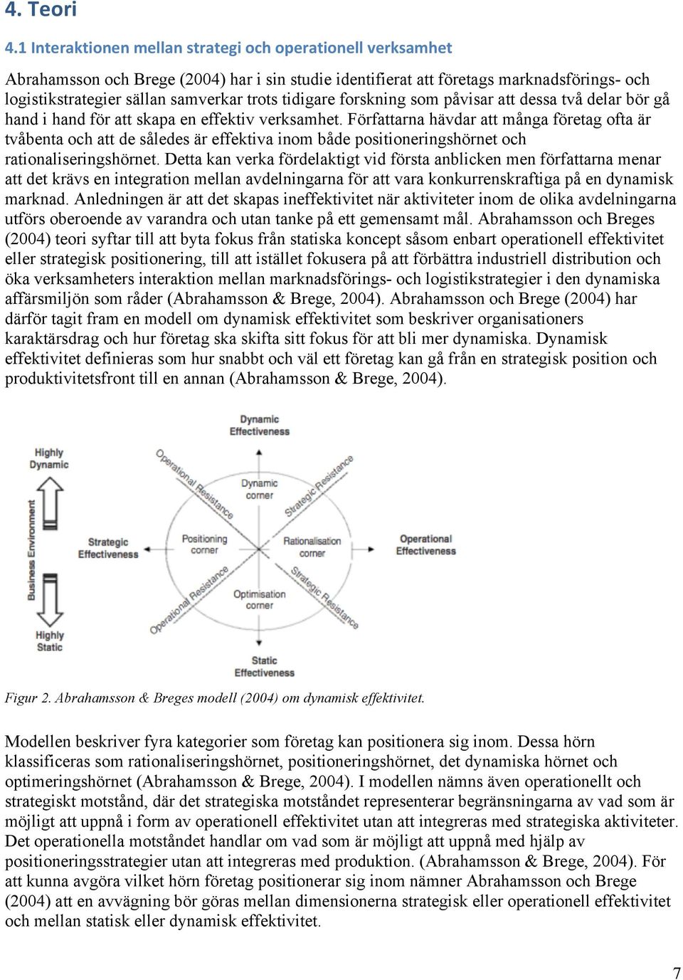 tidigare forskning som påvisar att dessa två delar bör gå hand i hand för att skapa en effektiv verksamhet.