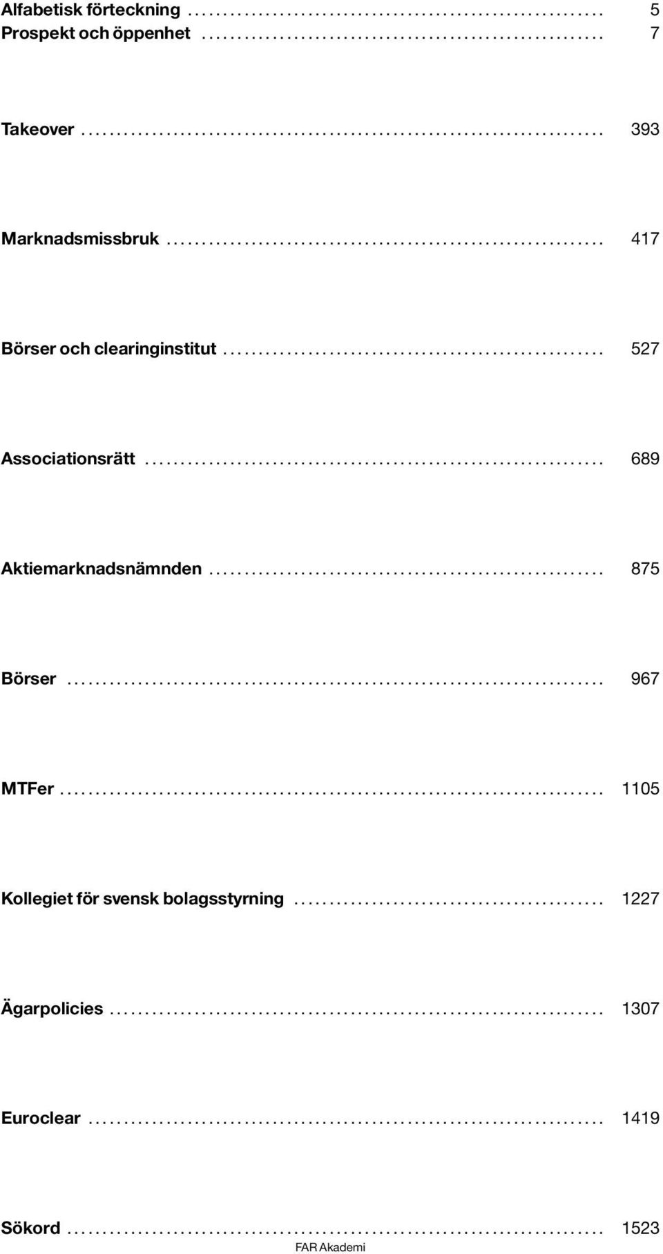 .. 527 Associationsrätt... 689 Aktiemarknadsnämnden... 875 Börser... 967 MTFer.