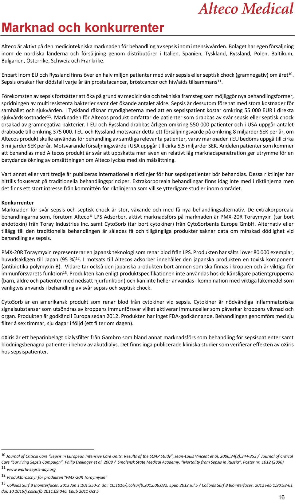 Enbart inom EU och Ryssland finns över en halv miljon patienter med svår sepsis eller septisk chock (gramnegativ) om året 10.