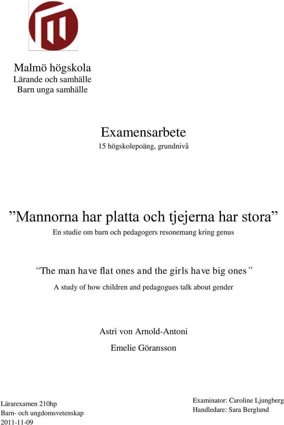 ones A study of how children and pedagogues talk about gender Astri von Arnold-Antoni Emelie Göransson Lärarexamen 210hp