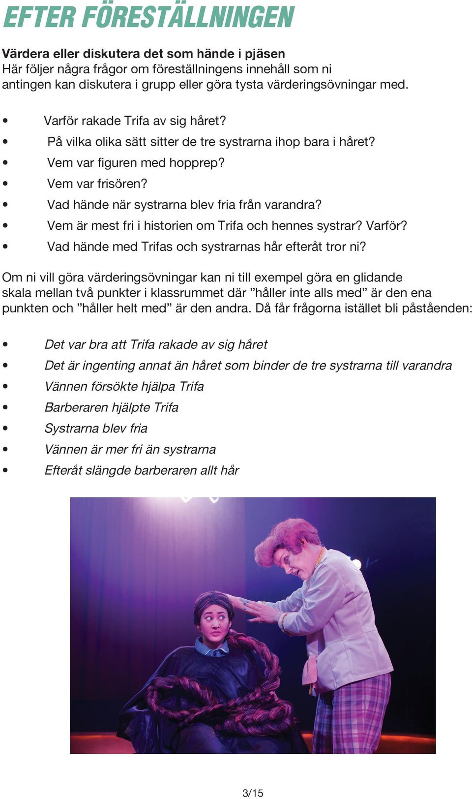 Vem är mest fri i historien om Trifa och hennes systrar? Varför? Vad hände med Trifas och systrarnas hår efteråt tror ni?